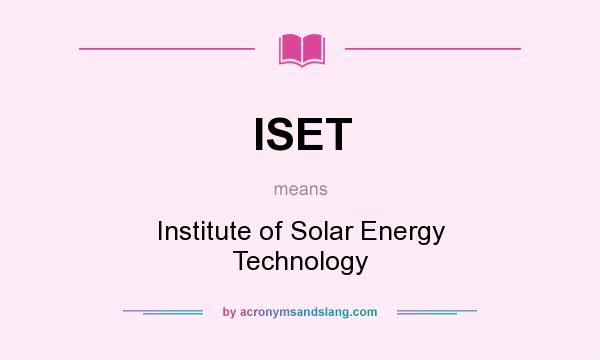 What does ISET mean? It stands for Institute of Solar Energy Technology