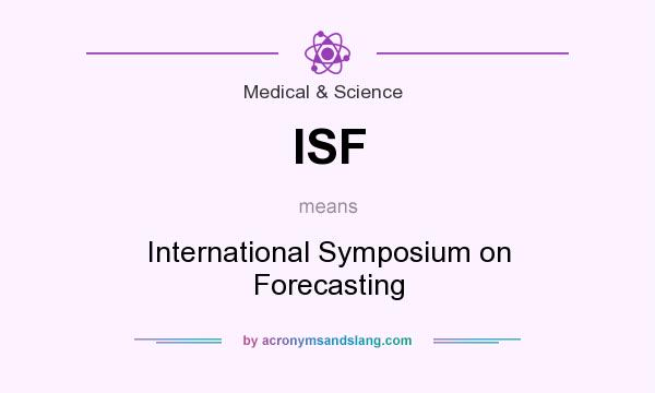 What does ISF mean? It stands for International Symposium on Forecasting