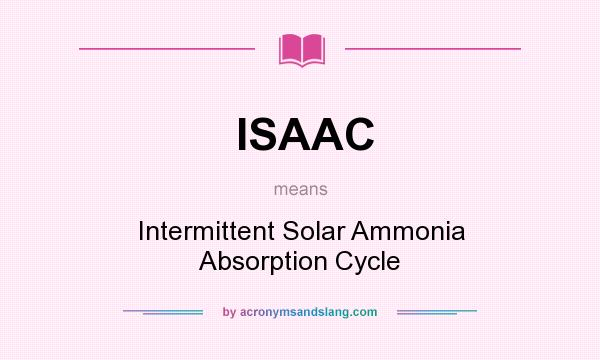 What does ISAAC mean? It stands for Intermittent Solar Ammonia Absorption Cycle