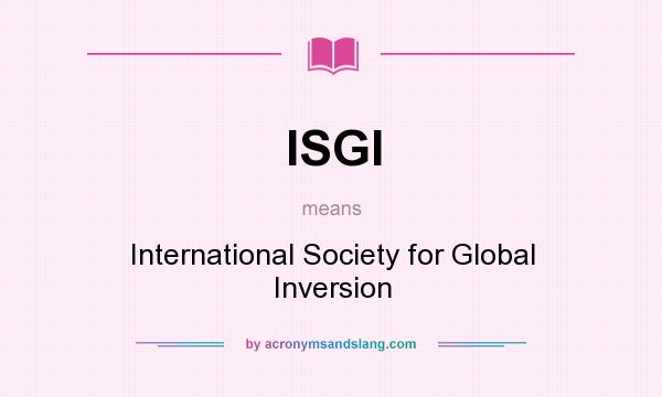 What does ISGI mean? It stands for International Society for Global Inversion