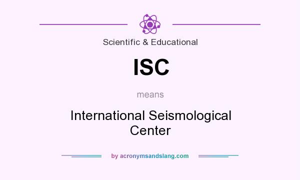 What does ISC mean? It stands for International Seismological Center