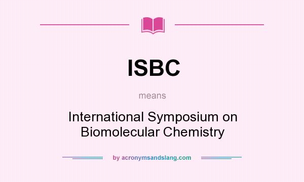 What does ISBC mean? It stands for International Symposium on Biomolecular Chemistry