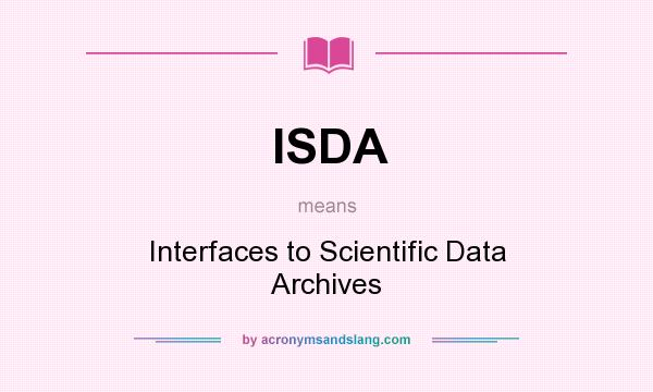 What does ISDA mean? It stands for Interfaces to Scientific Data Archives