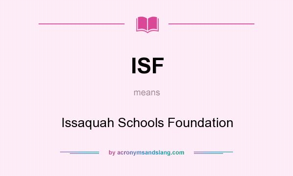 What does ISF mean? It stands for Issaquah Schools Foundation