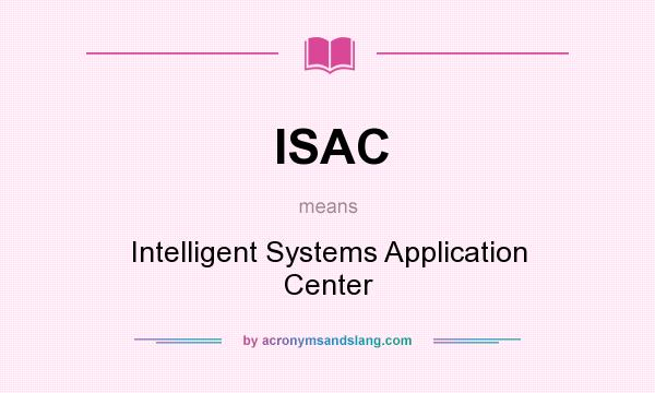 What does ISAC mean? It stands for Intelligent Systems Application Center