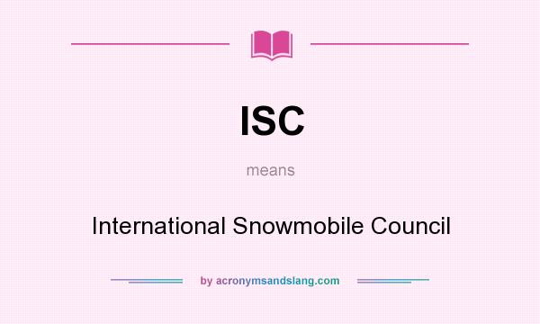 What does ISC mean? It stands for International Snowmobile Council