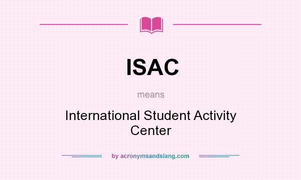 What does ISAC mean? It stands for International Student Activity Center