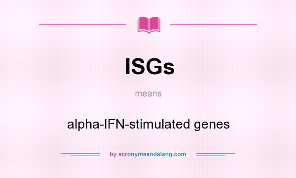 What does ISGs mean? It stands for alpha-IFN-stimulated genes
