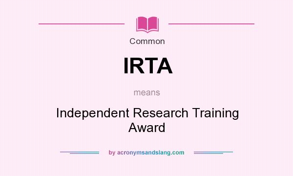 What does IRTA mean? It stands for Independent Research Training Award
