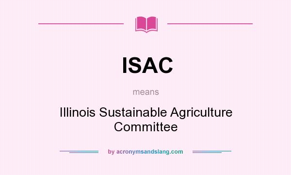 What does ISAC mean? It stands for Illinois Sustainable Agriculture Committee