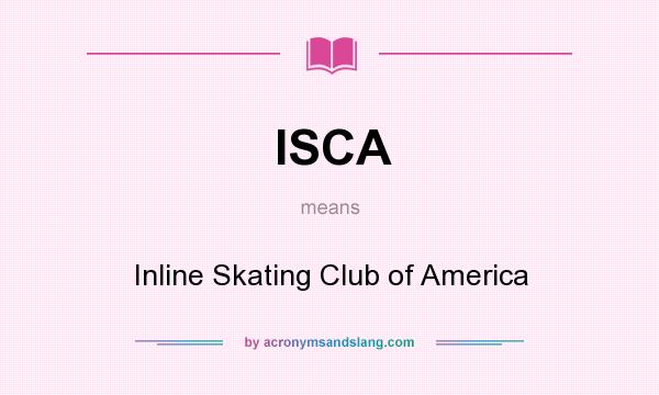 What does ISCA mean? It stands for Inline Skating Club of America