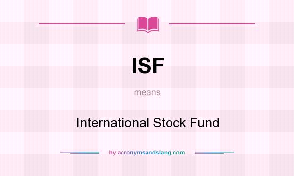 What does ISF mean? It stands for International Stock Fund
