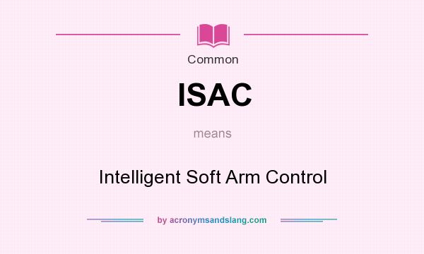 What does ISAC mean? It stands for Intelligent Soft Arm Control