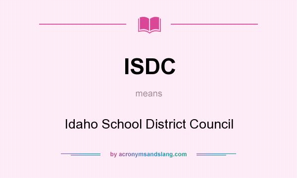 What does ISDC mean? It stands for Idaho School District Council
