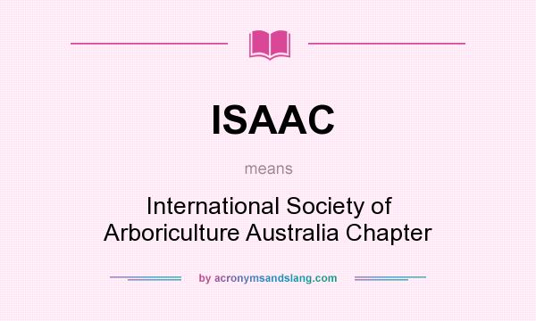 What does ISAAC mean? It stands for International Society of Arboriculture Australia Chapter