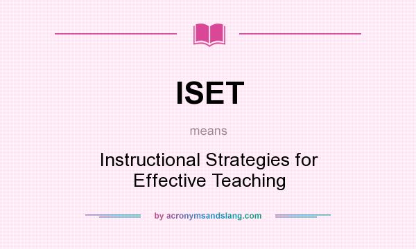 What does ISET mean? It stands for Instructional Strategies for Effective Teaching