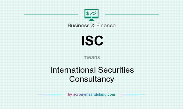 What does ISC mean? It stands for International Securities Consultancy