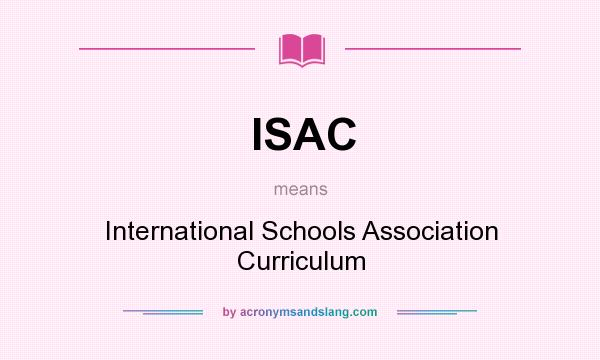 What does ISAC mean? It stands for International Schools Association Curriculum