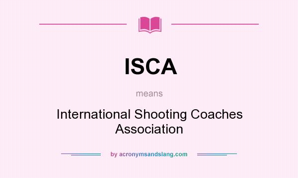 What does ISCA mean? It stands for International Shooting Coaches Association