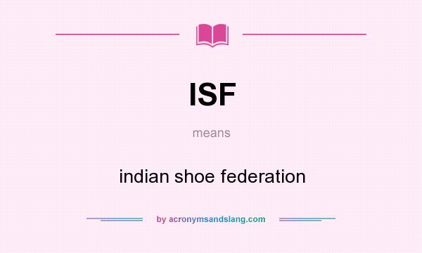 What does ISF mean? It stands for indian shoe federation