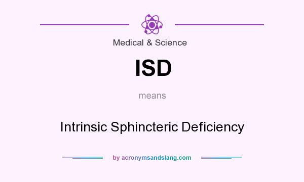 What does ISD mean? It stands for Intrinsic Sphincteric Deficiency