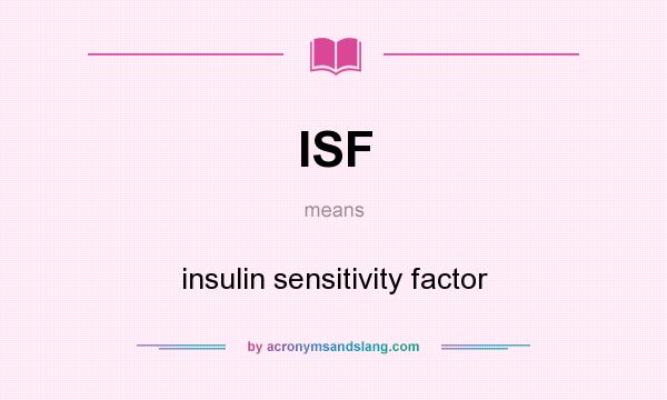 What does ISF mean? It stands for insulin sensitivity factor