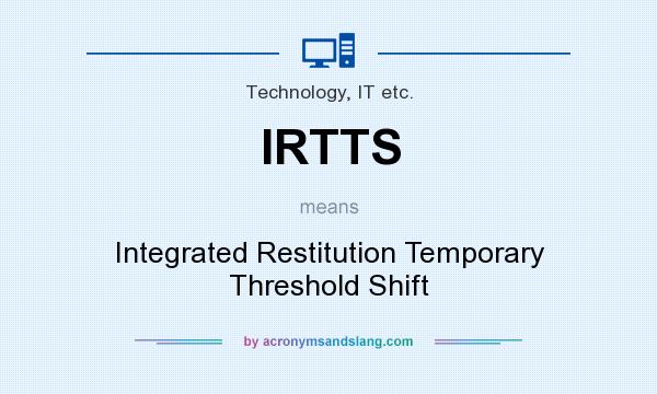 What does IRTTS mean? It stands for Integrated Restitution Temporary Threshold Shift