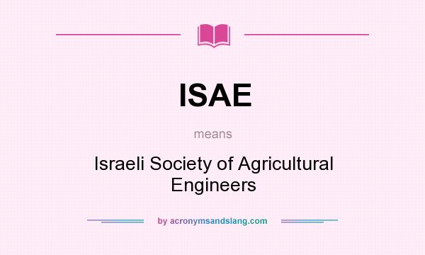 What does ISAE mean? It stands for Israeli Society of Agricultural Engineers