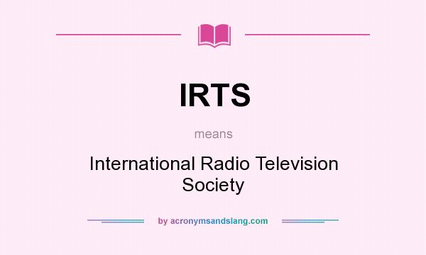 What does IRTS mean? It stands for International Radio Television Society