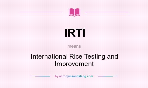 What does IRTI mean? It stands for International Rice Testing and Improvement