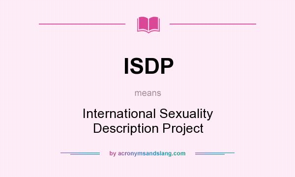 What does ISDP mean? It stands for International Sexuality Description Project