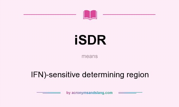 What does iSDR mean? It stands for IFN)-sensitive determining region