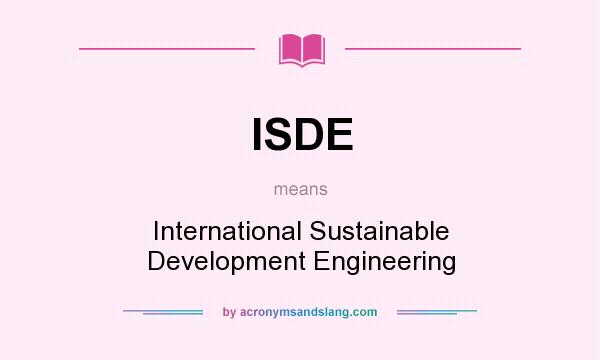 What does ISDE mean? It stands for International Sustainable Development Engineering