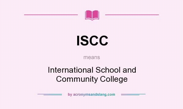 What does ISCC mean? It stands for International School and Community College