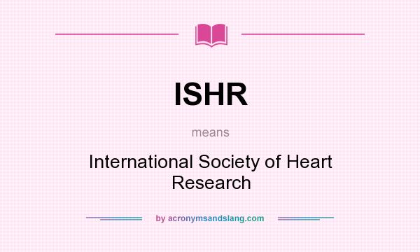 What does ISHR mean? It stands for International Society of Heart Research