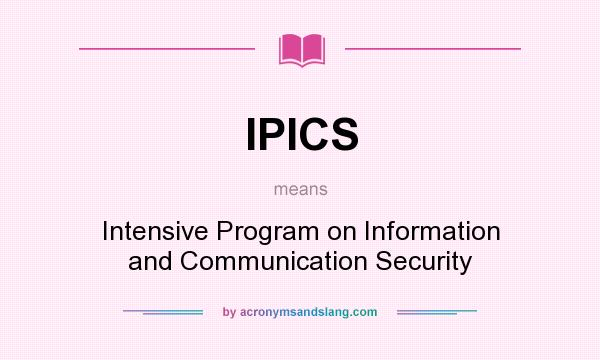 What does IPICS mean? It stands for Intensive Program on Information and Communication Security