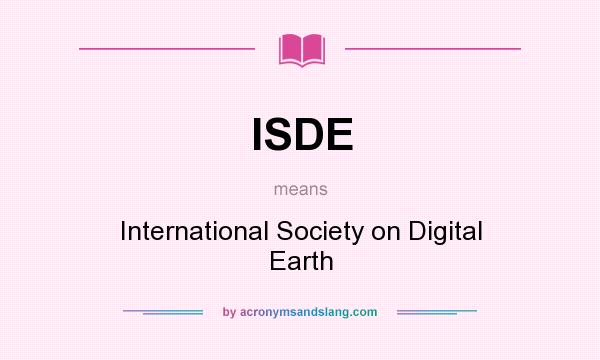 What does ISDE mean? It stands for International Society on Digital Earth
