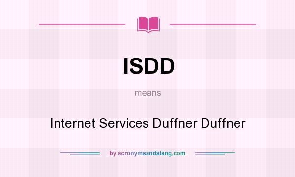 What does ISDD mean? It stands for Internet Services Duffner Duffner