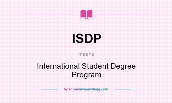What does ISDP mean? It stands for International Student Degree Program