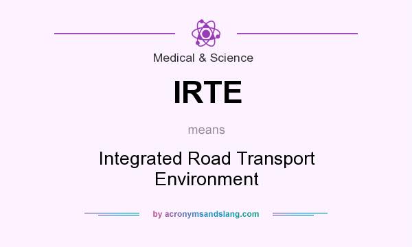 What does IRTE mean? It stands for Integrated Road Transport Environment