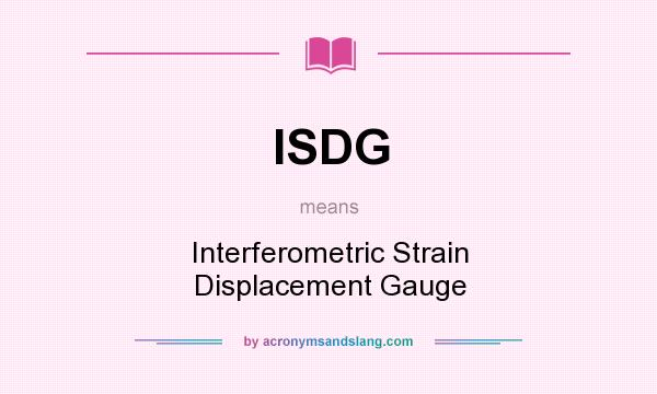 What does ISDG mean? It stands for Interferometric Strain Displacement Gauge