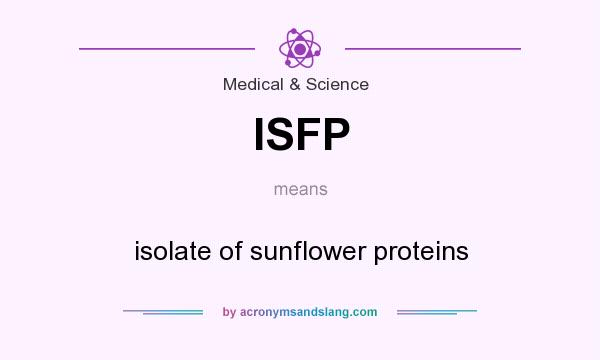 What does ISFP mean? It stands for isolate of sunflower proteins