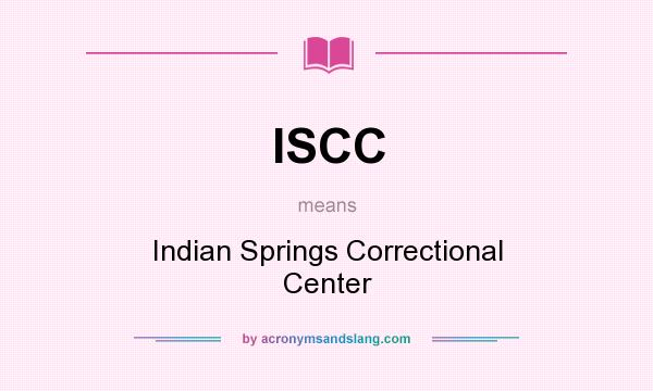 What does ISCC mean? It stands for Indian Springs Correctional Center
