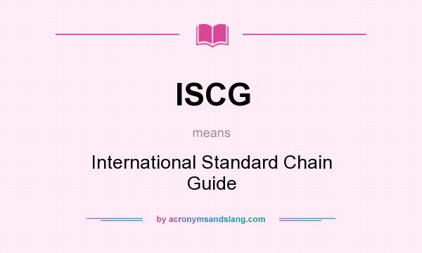 What does ISCG mean? It stands for International Standard Chain Guide