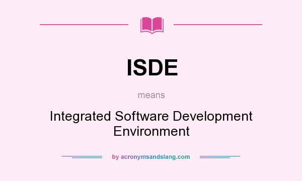 What does ISDE mean? It stands for Integrated Software Development Environment