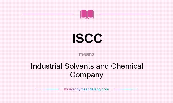 What does ISCC mean? It stands for Industrial Solvents and Chemical Company