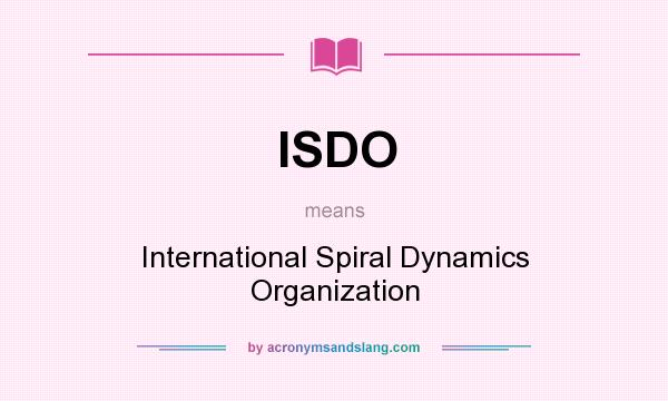 What does ISDO mean? It stands for International Spiral Dynamics Organization