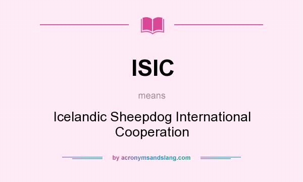 What does ISIC mean? It stands for Icelandic Sheepdog International Cooperation