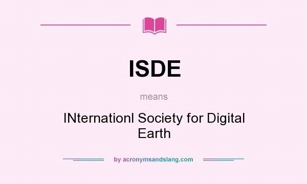 What does ISDE mean? It stands for INternationl Society for Digital Earth