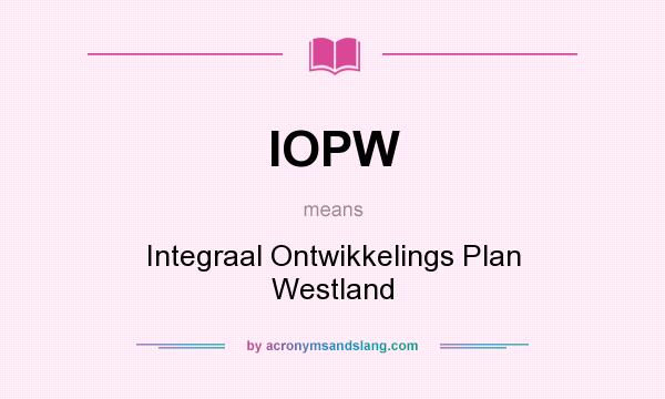 What does IOPW mean? It stands for Integraal Ontwikkelings Plan Westland